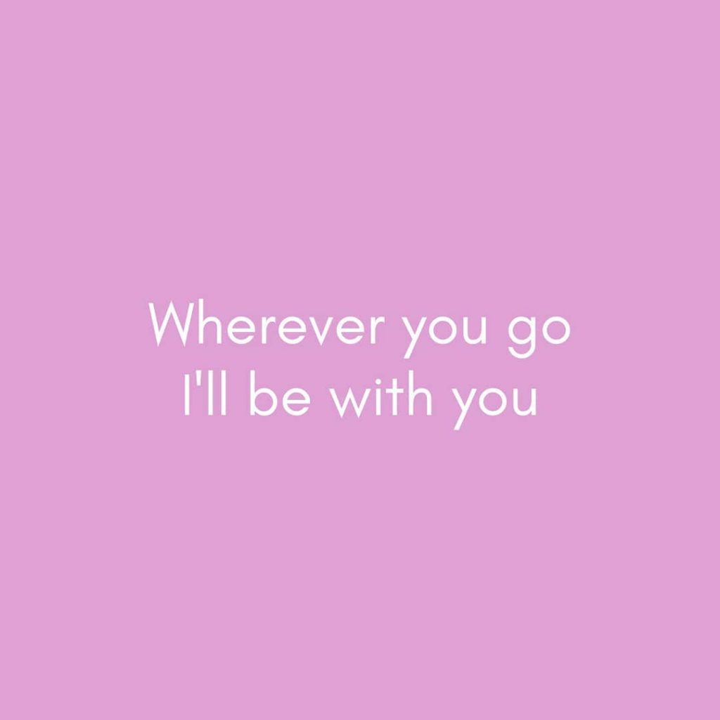 Wherever You Go I Ll Be With You Love Quotes