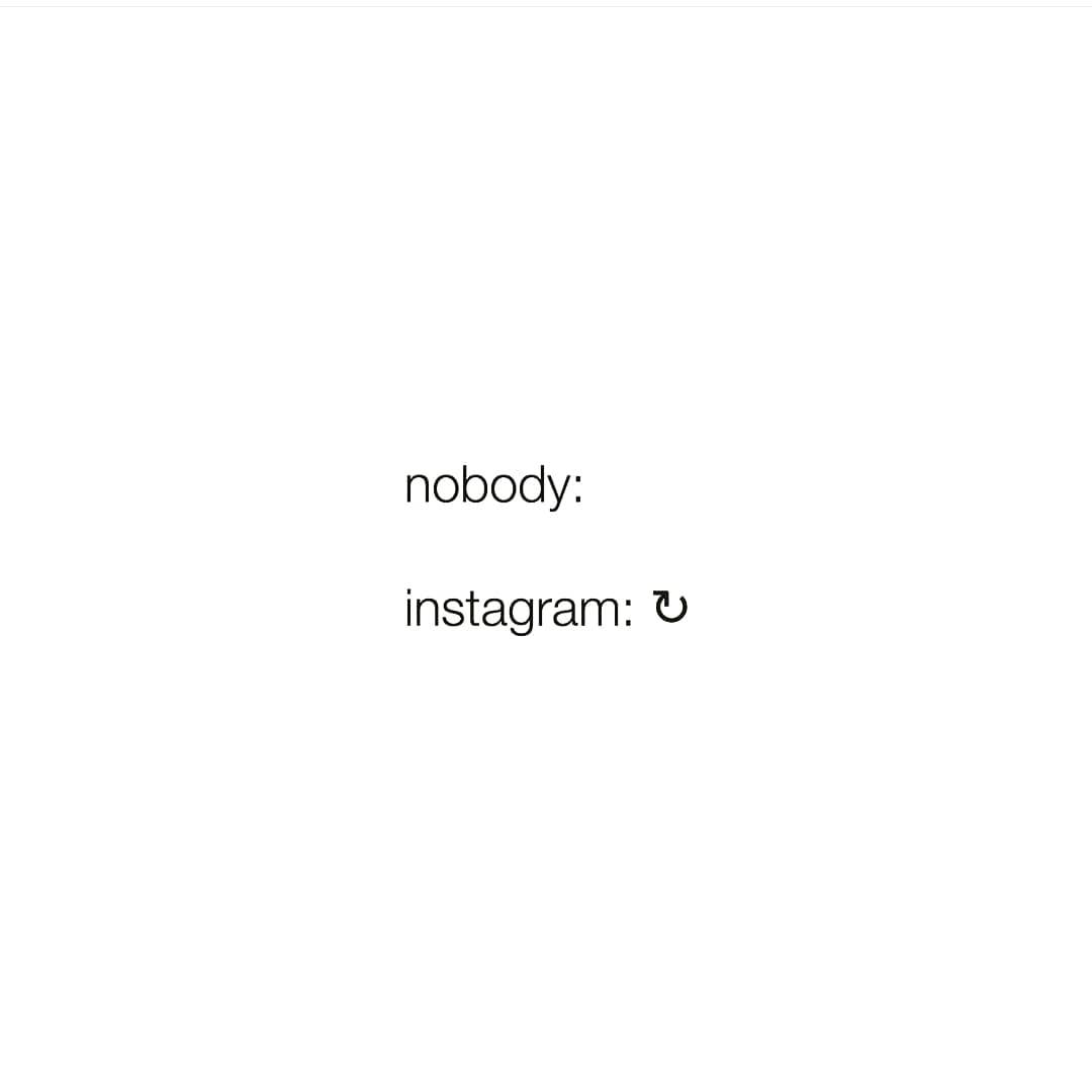 nobody:
instagram:
