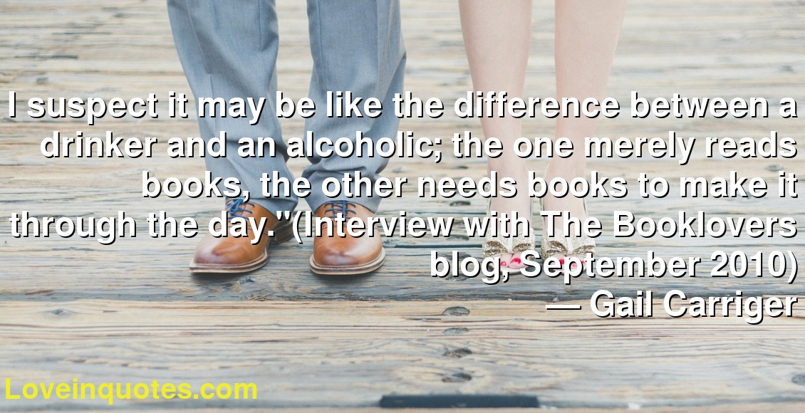 I suspect it may be like the difference between a drinker and an alcoholic; the one merely reads books, the other needs books to make it through the day.