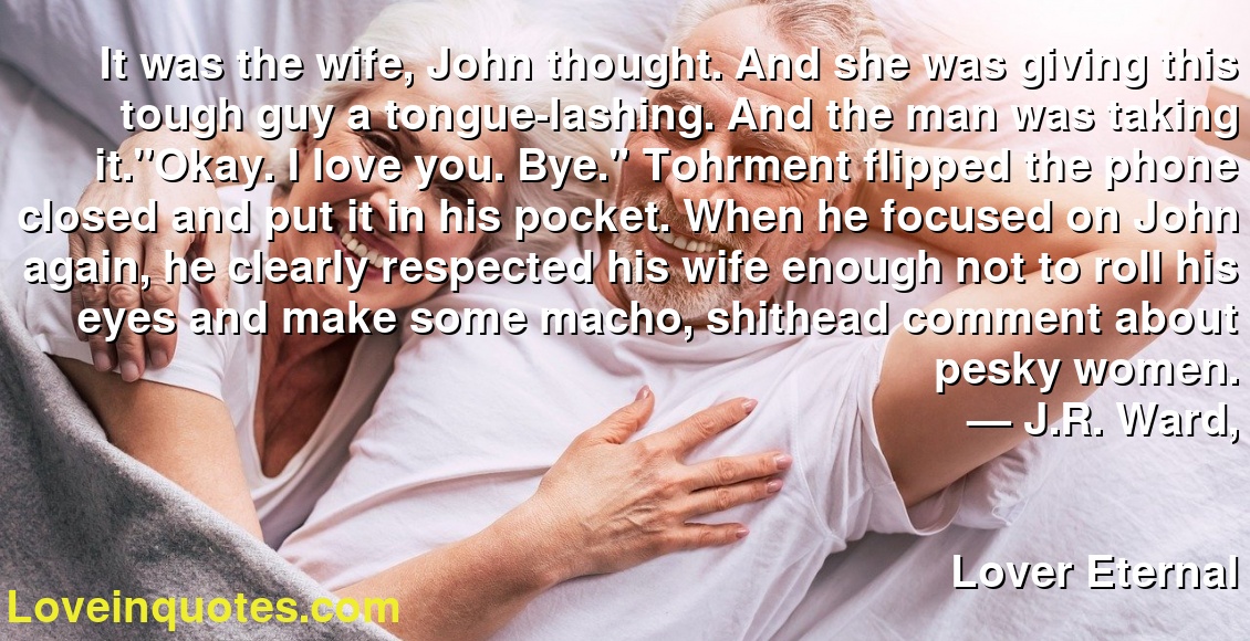 It was the wife, John thought. And she was giving this tough guy a tongue-lashing. And the man was taking it.