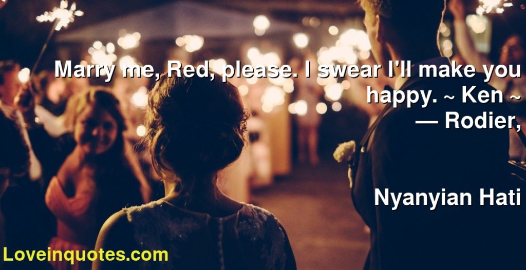 Marry Me Red Please I Swear I Ll Make You Happy Ken Rodier Nyanyian Hati Love Quotes
