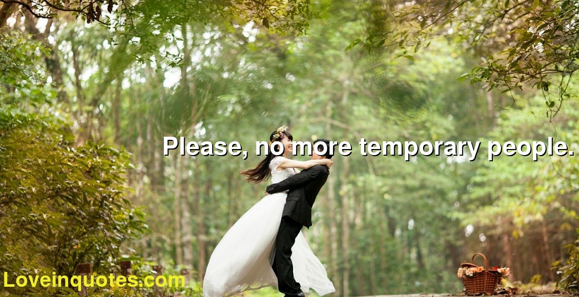 Please, no more temporary people.
