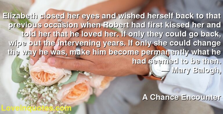 Elizabeth closed her eyes and wished herself back to that previous occasion when Robert had ...